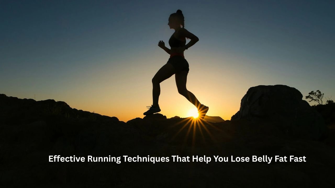 Effective Running Techniques That Help You Lose Belly Fat Fast
